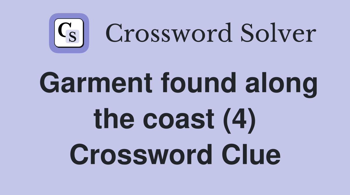 Garment found along the coast (4) Crossword Clue