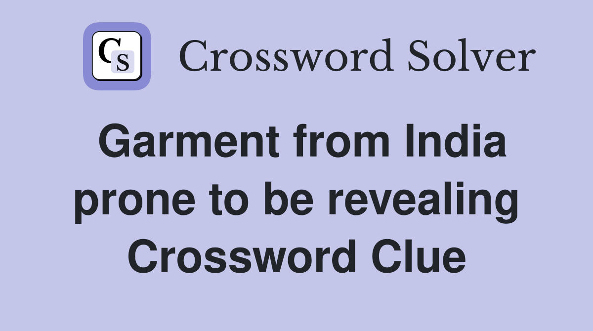 Garment from India prone to be revealing Crossword Clue