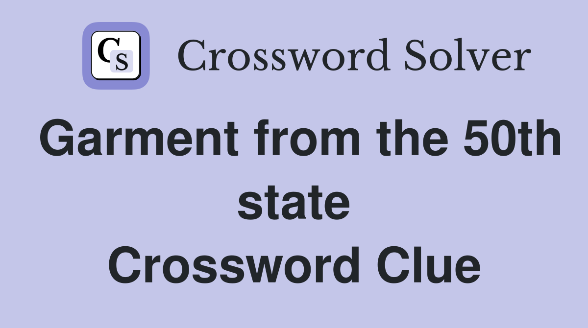 Garment from the 50th state Crossword Clue