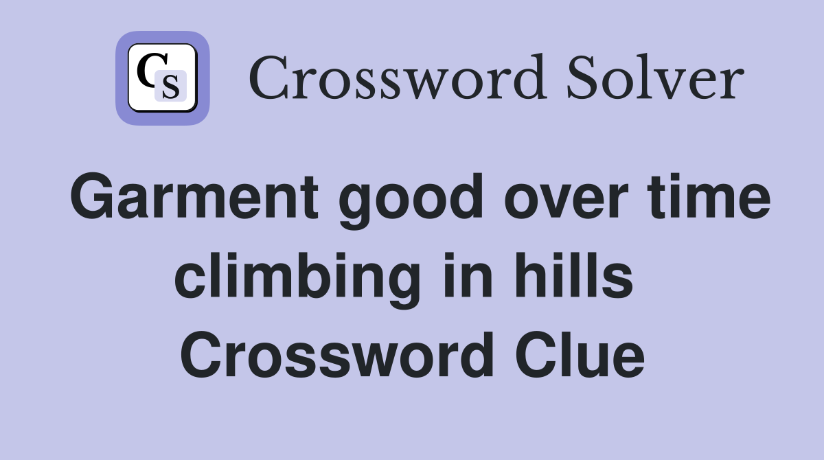Garment good over time climbing in hills  Crossword Clue