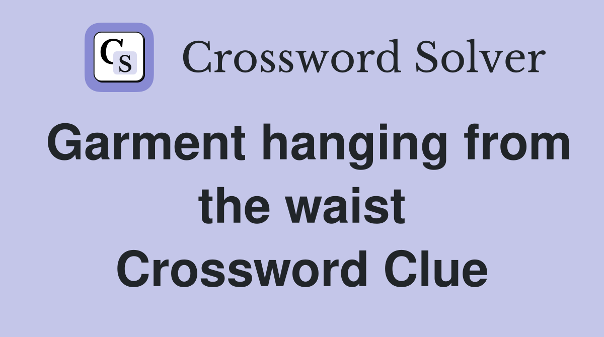 Garment hanging from the waist Crossword Clue