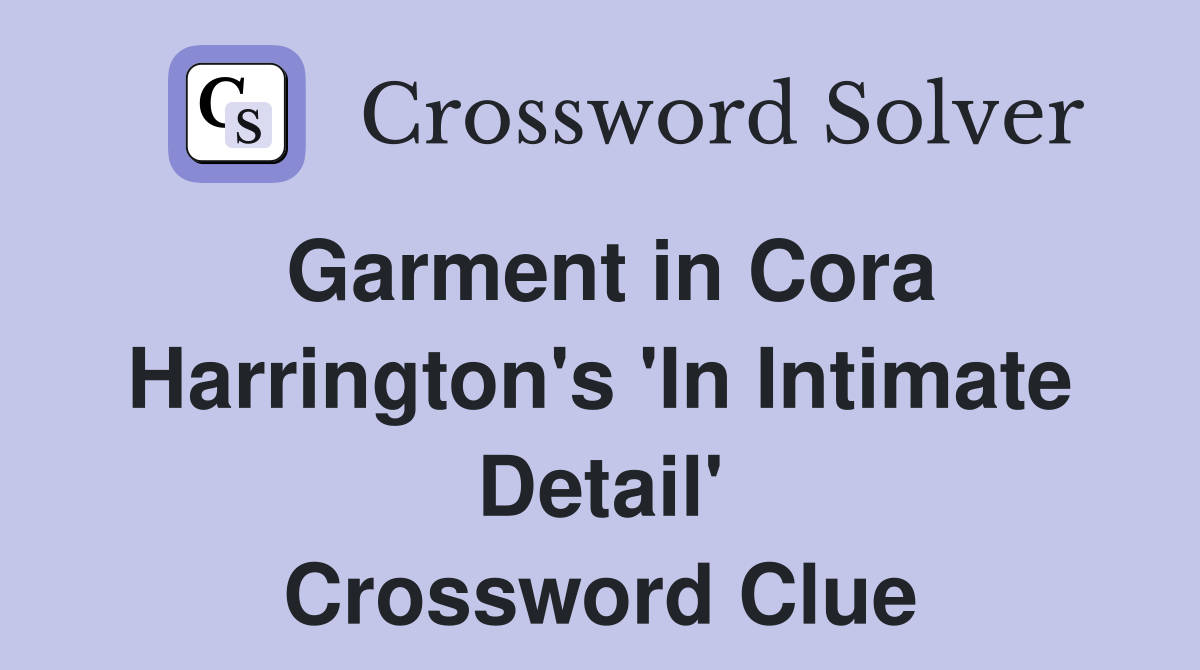 Garment in Cora Harrington's 'In Intimate Detail' Crossword Clue