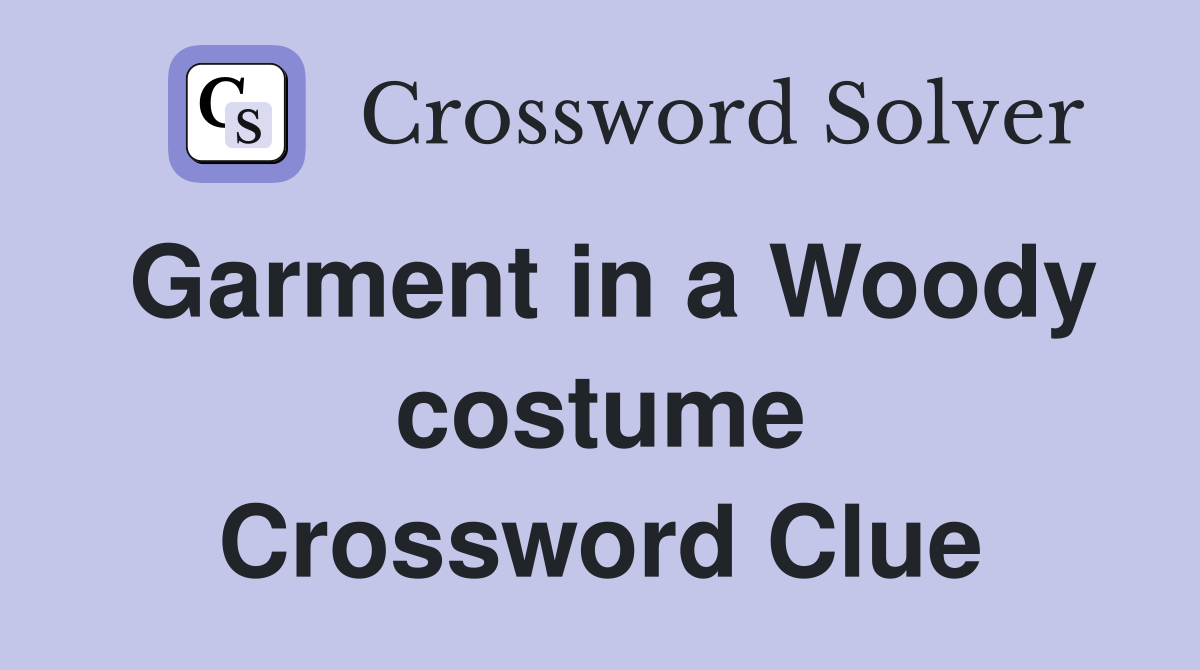 Garment in a Woody costume Crossword Clue