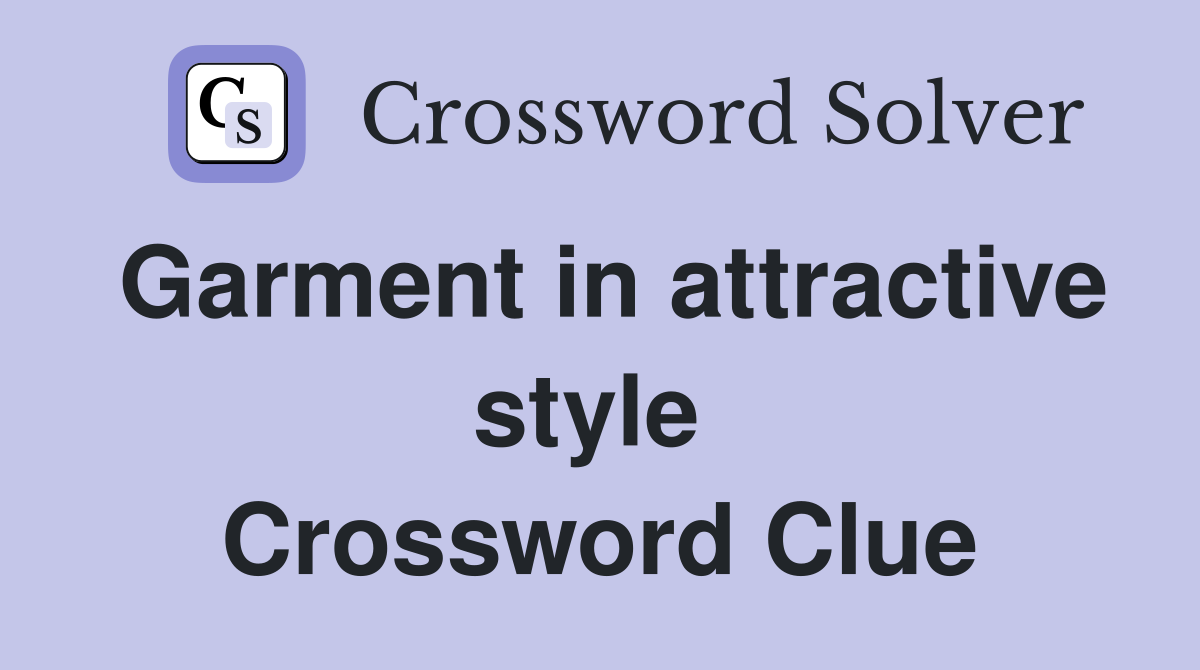 Garment in attractive style  Crossword Clue