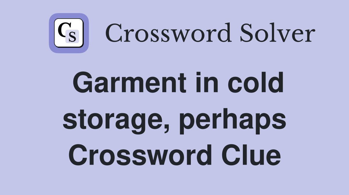 Garment in cold storage, perhaps Crossword Clue