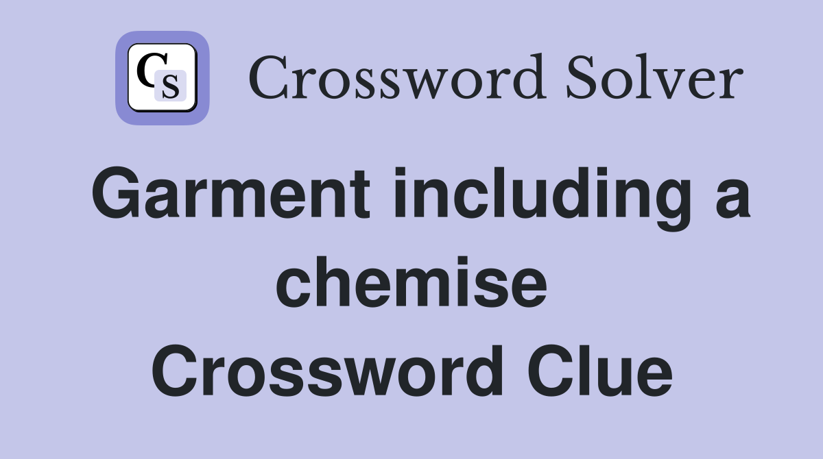 Garment including a chemise Crossword Clue