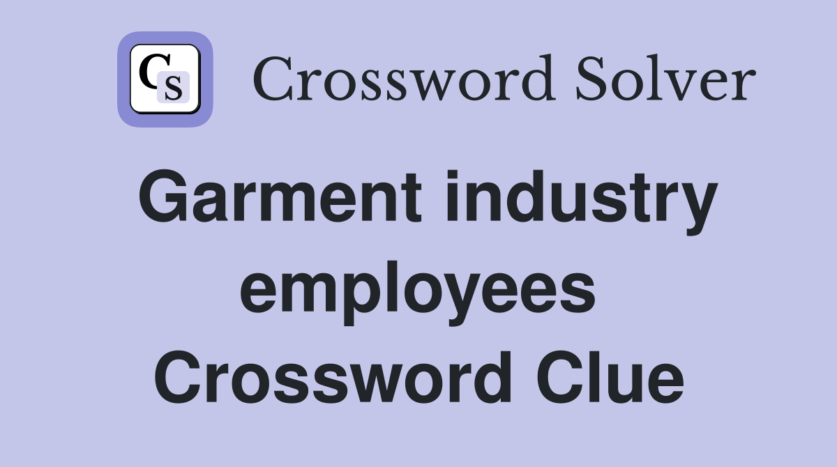 Garment industry employees Crossword Clue