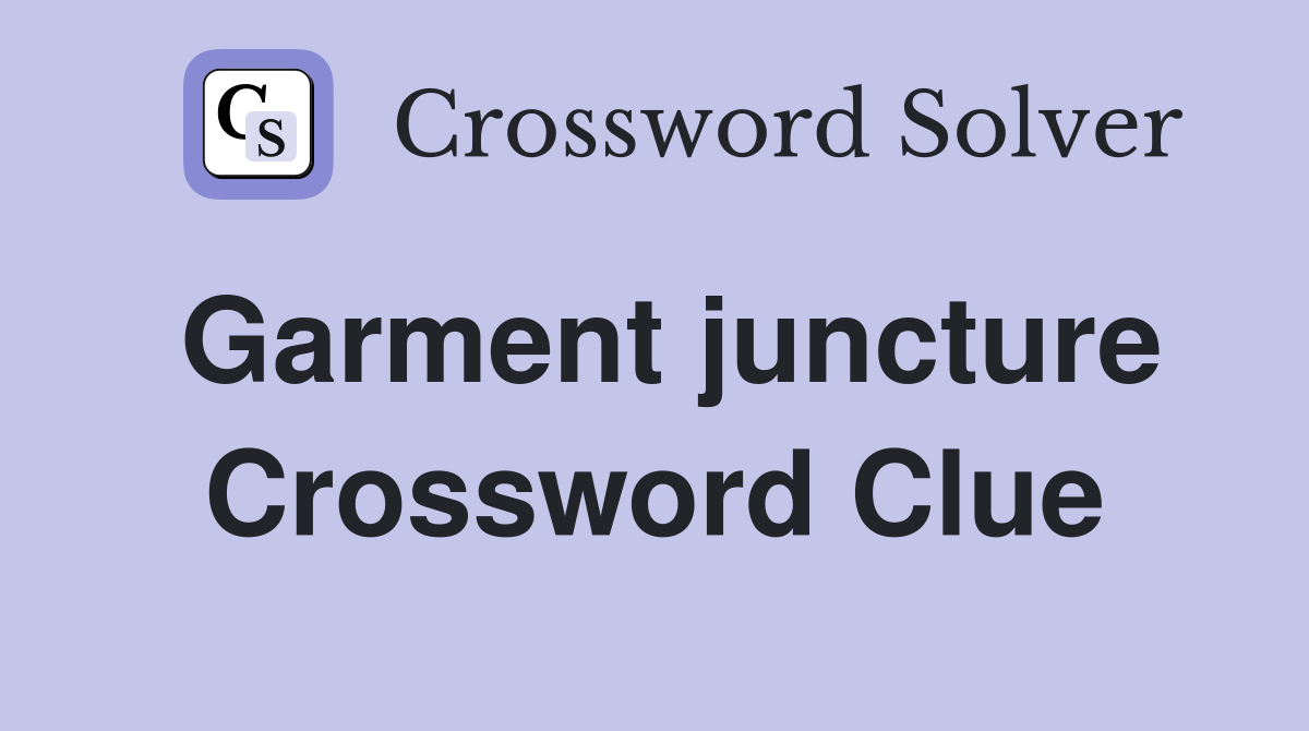 Garment juncture Crossword Clue