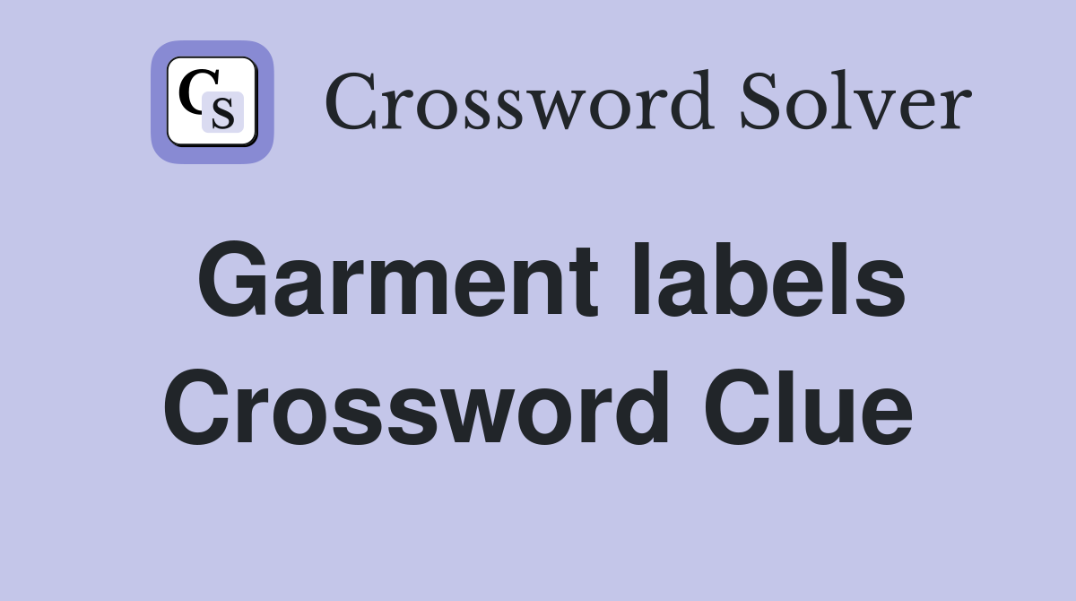 Garment labels Crossword Clue