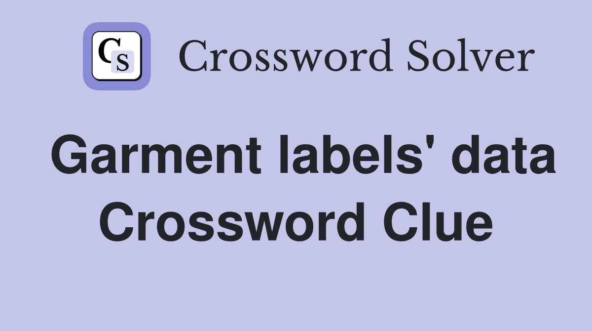 Garment labels' data Crossword Clue