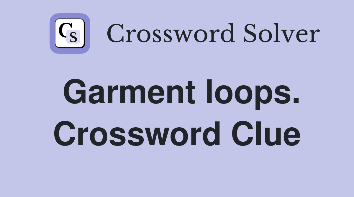 Garment loops. Crossword Clue