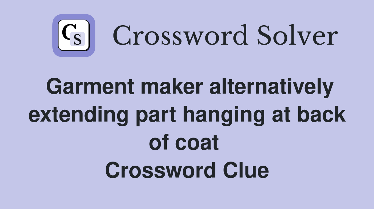 Garment maker alternatively extending part hanging at back of coat  Crossword Clue