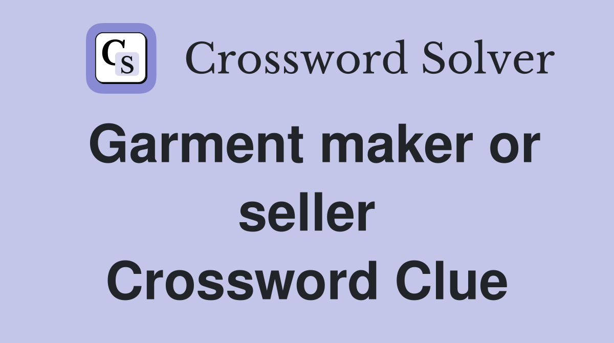 Garment maker or seller Crossword Clue