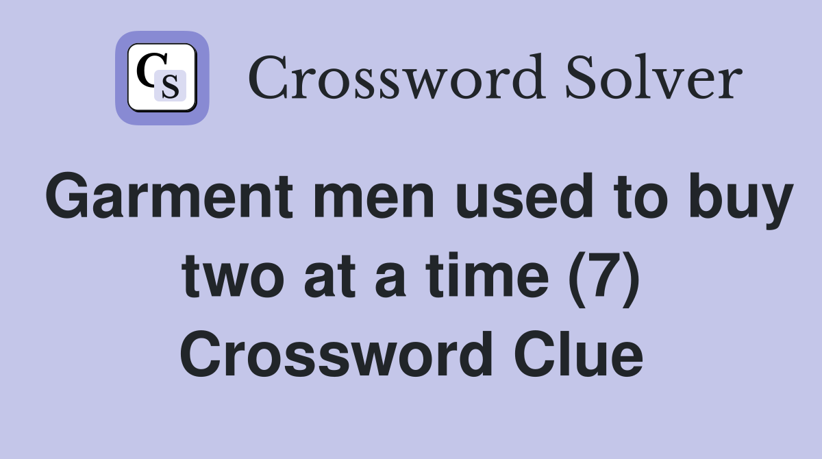 Garment men used to buy two at a time (7) Crossword Clue