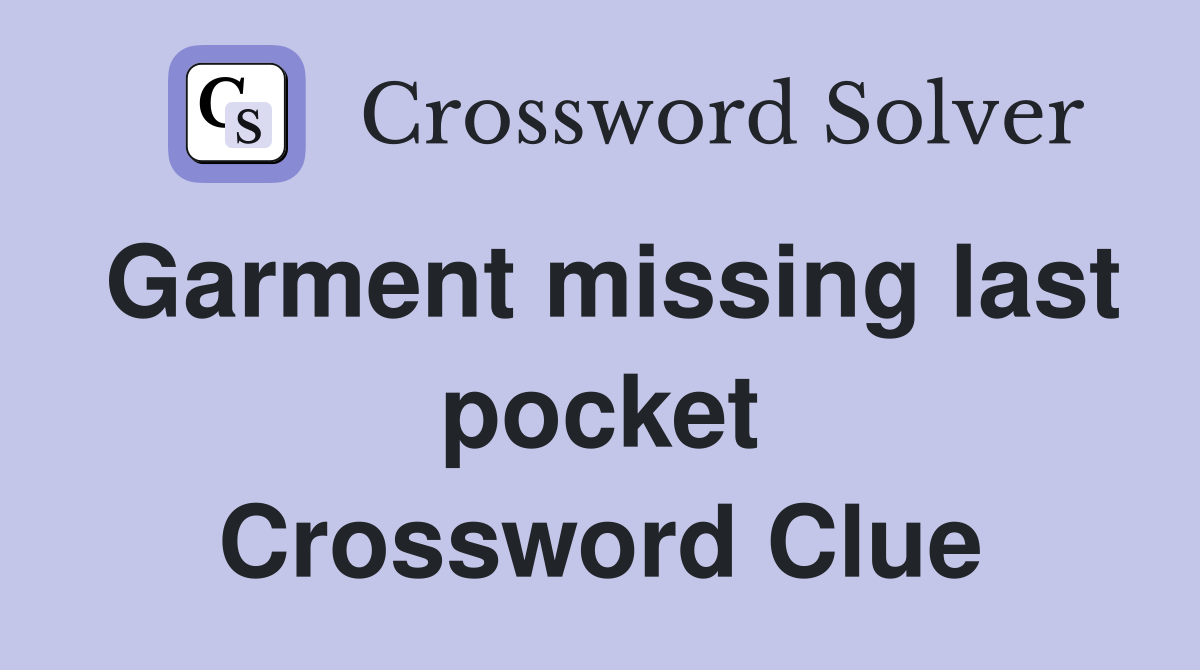 Garment missing last pocket Crossword Clue