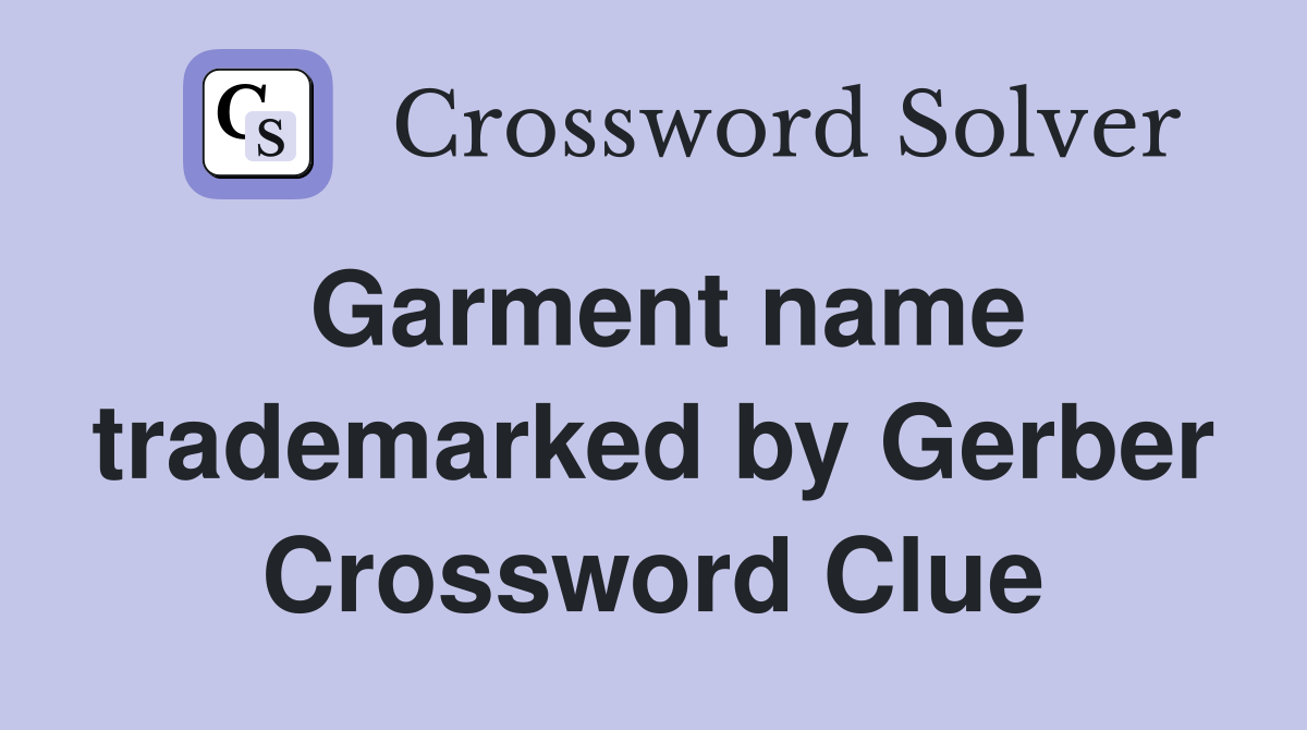 Garment name trademarked by Gerber Crossword Clue