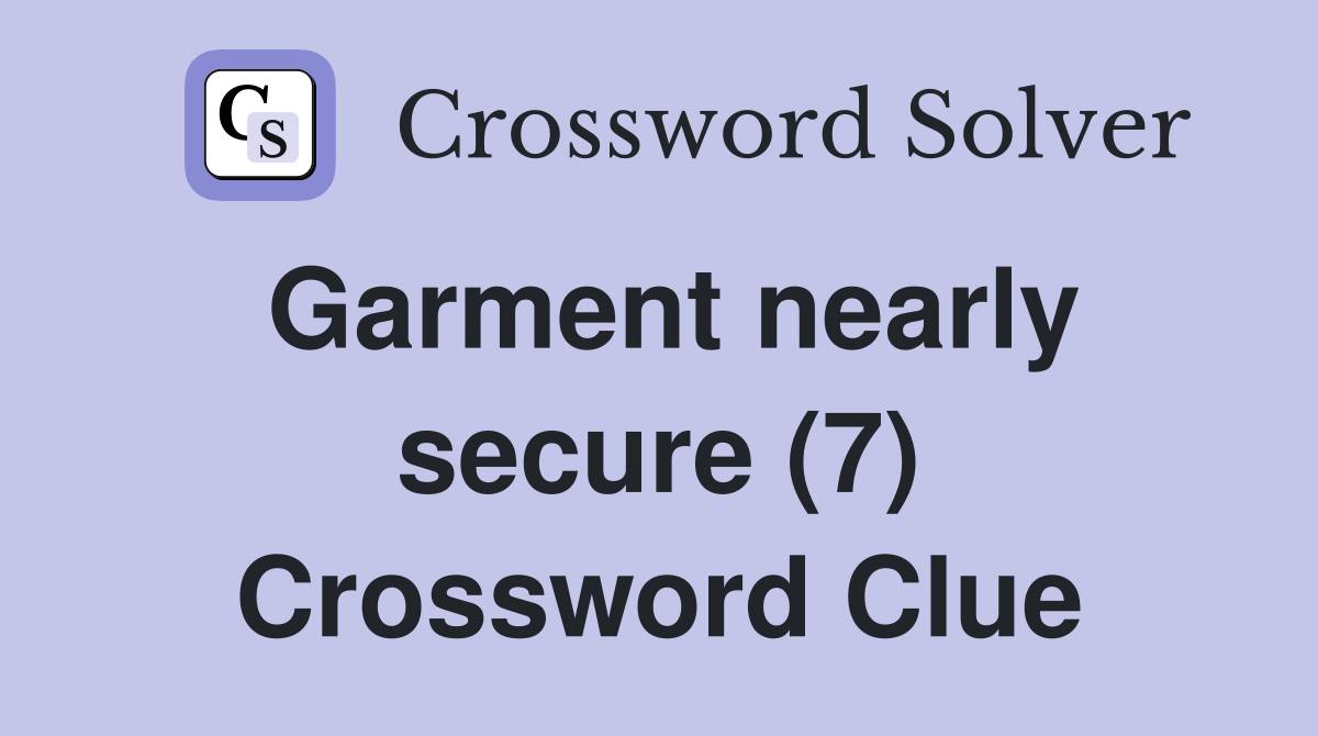Garment nearly secure (7) Crossword Clue