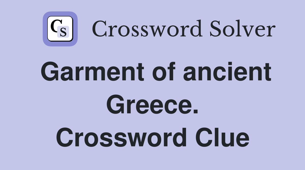 Garment of ancient Greece. Crossword Clue