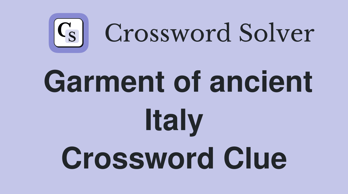Garment of ancient Italy Crossword Clue
