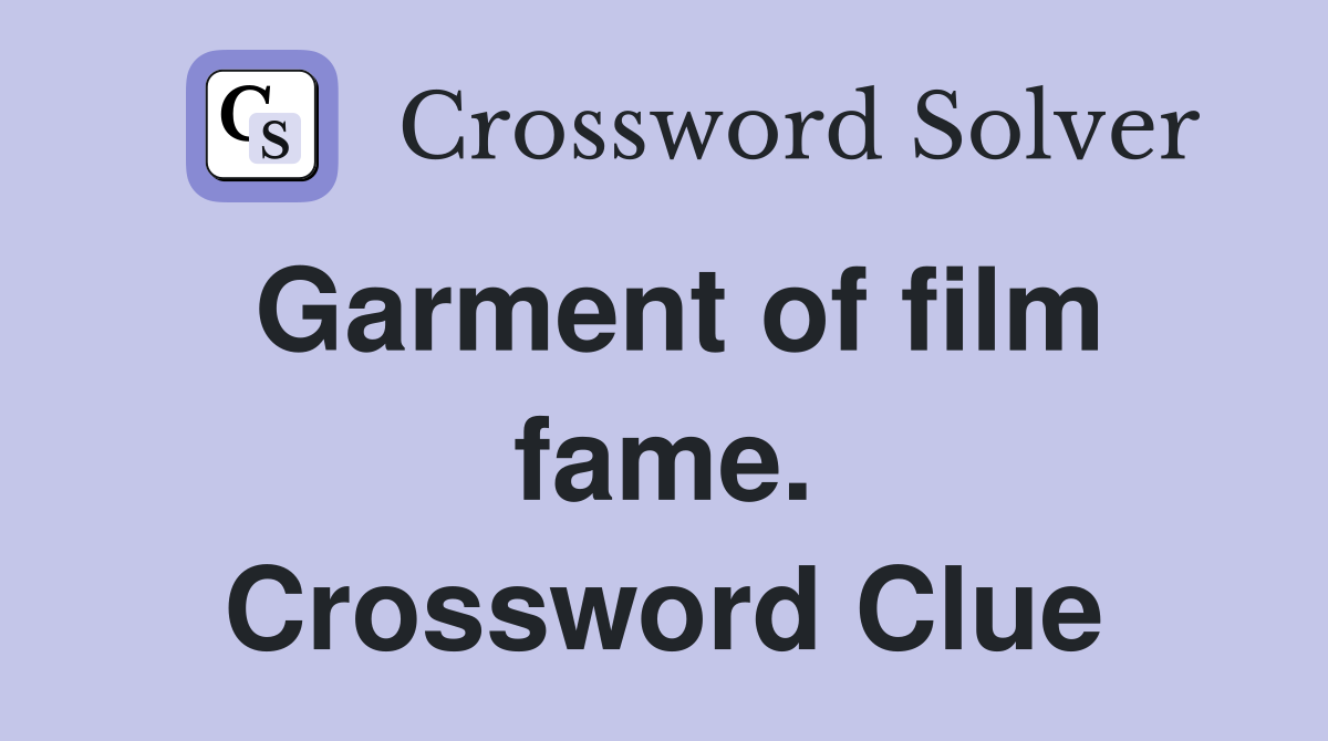 Garment of film fame. Crossword Clue