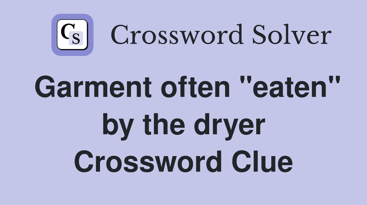 Garment often "eaten" by the dryer Crossword Clue