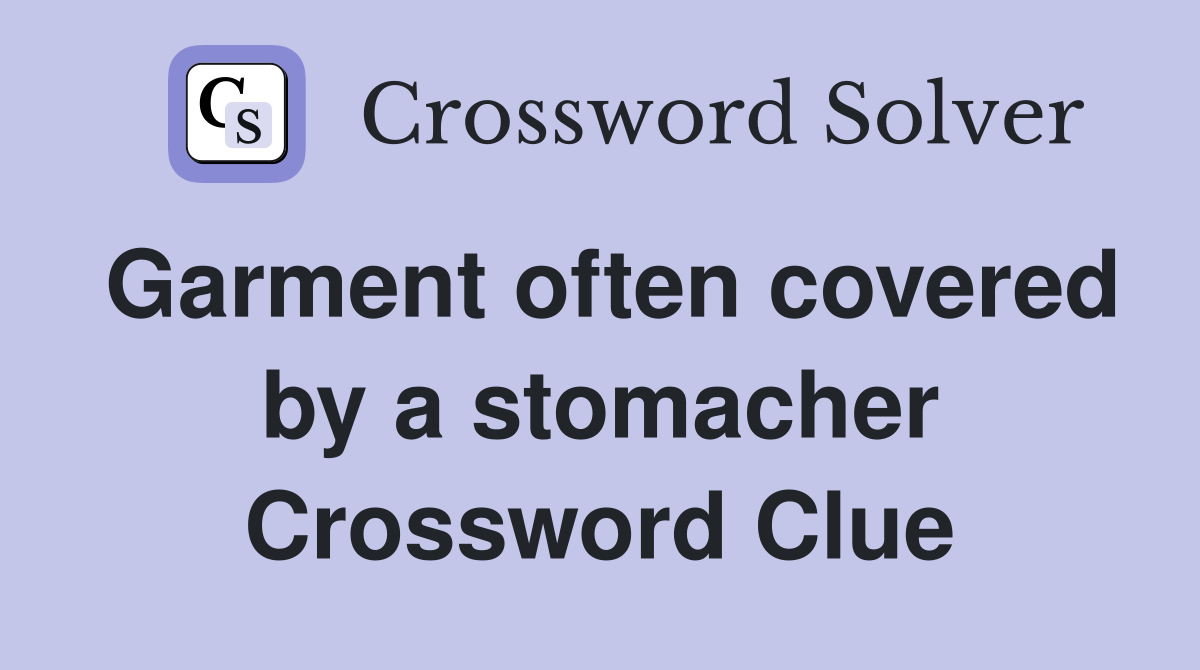 Garment often covered by a stomacher Crossword Clue