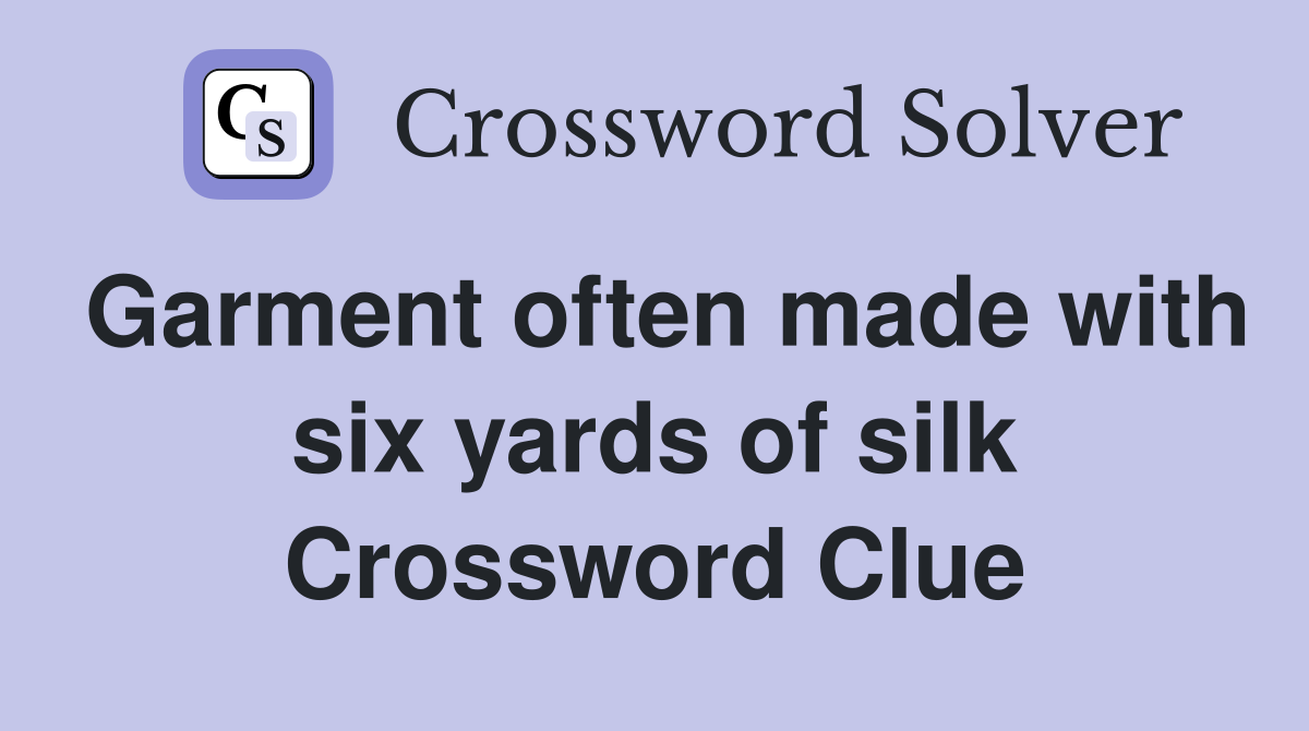 Garment often made with six yards of silk Crossword Clue