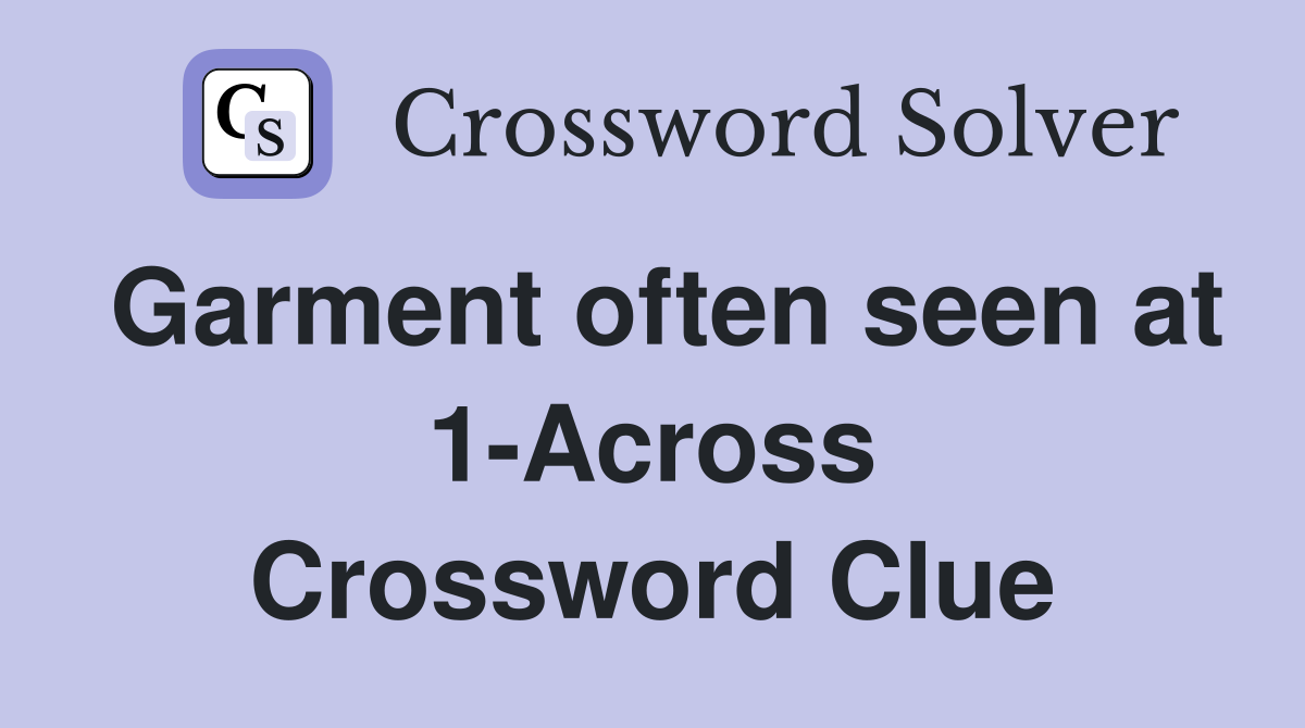 Garment often seen at 1-Across Crossword Clue
