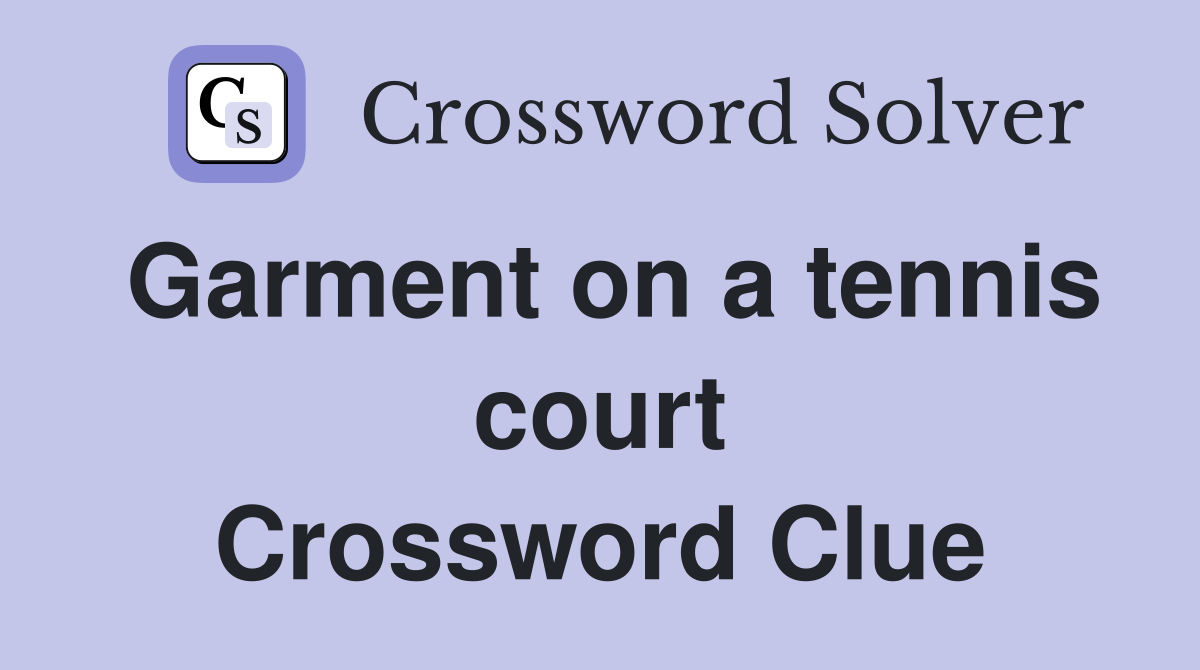 Garment on a tennis court Crossword Clue