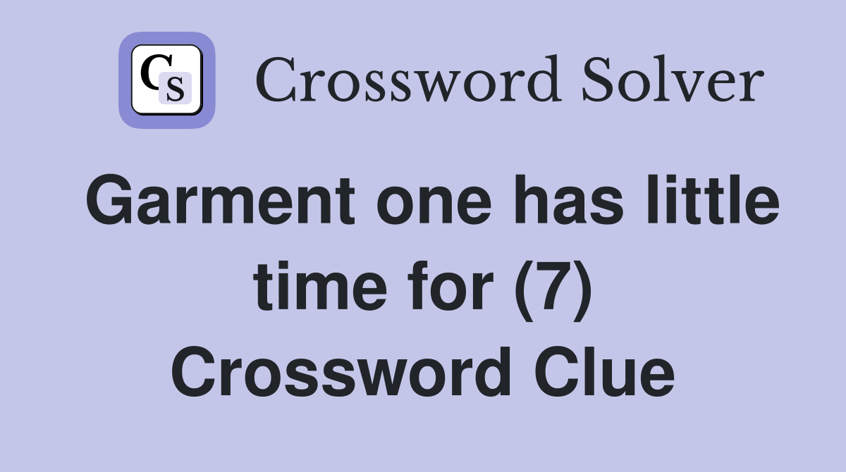 Garment one has little time for (7) Crossword Clue