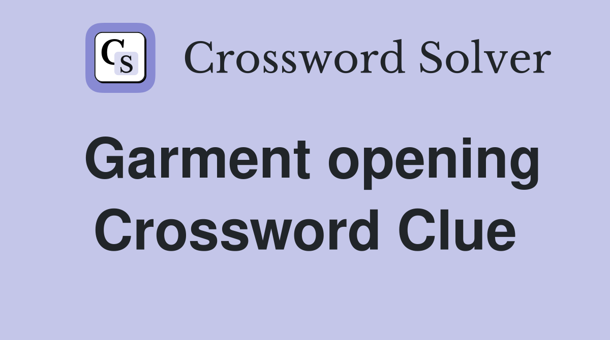 Garment opening Crossword Clue
