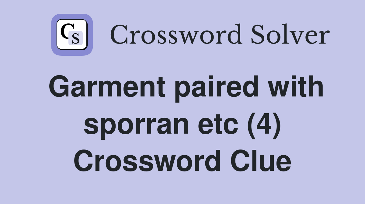 Garment paired with sporran etc (4) Crossword Clue
