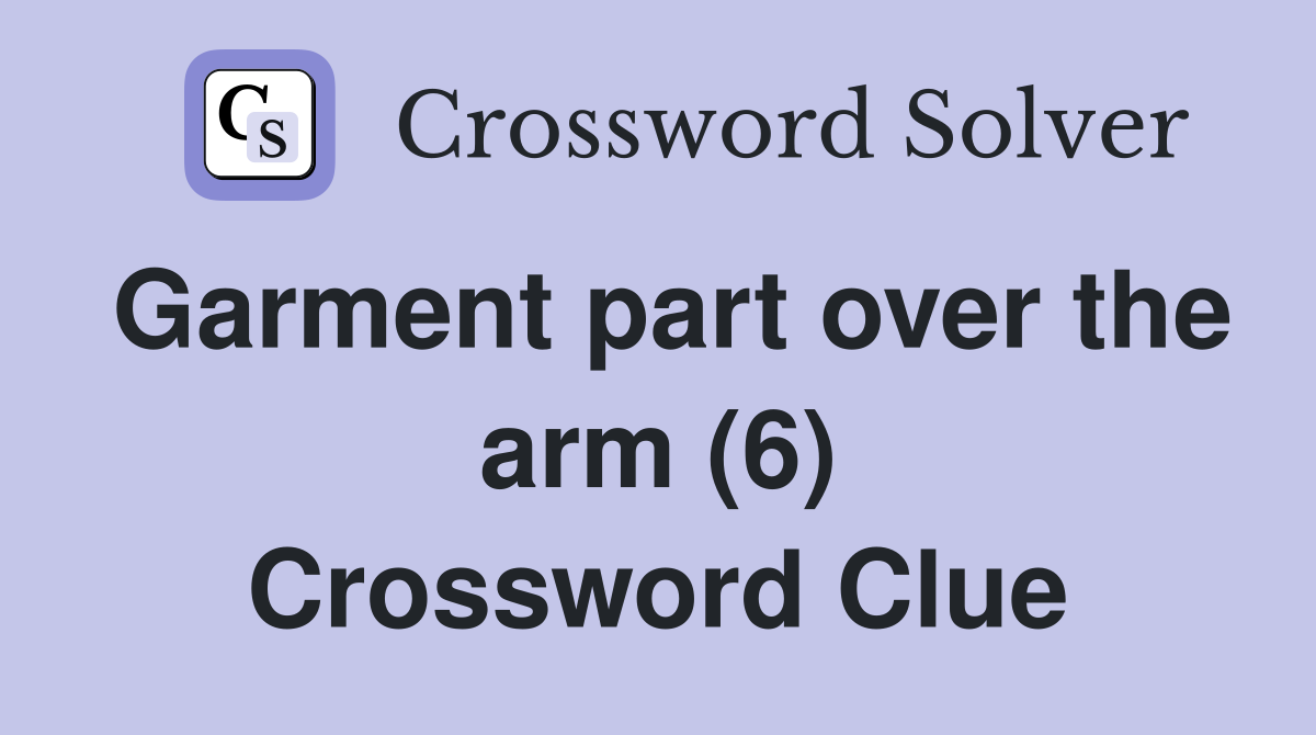 Garment part over the arm (6) Crossword Clue