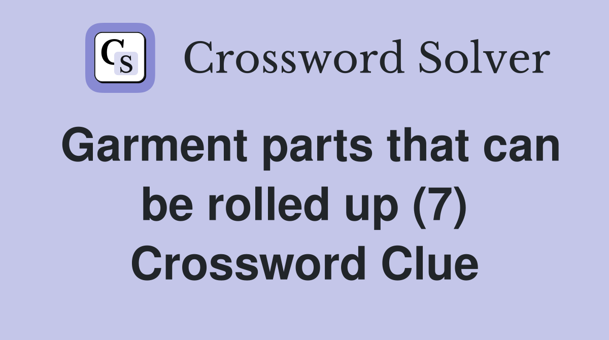 Garment parts that can be rolled up (7) Crossword Clue