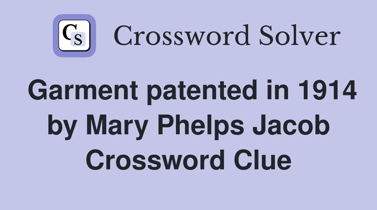Garment patented in 1914 by Mary Phelps Jacob Crossword Clue