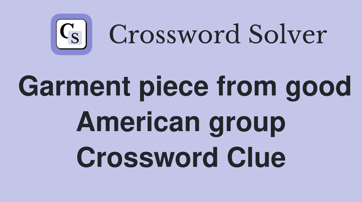 Garment piece from good American group Crossword Clue