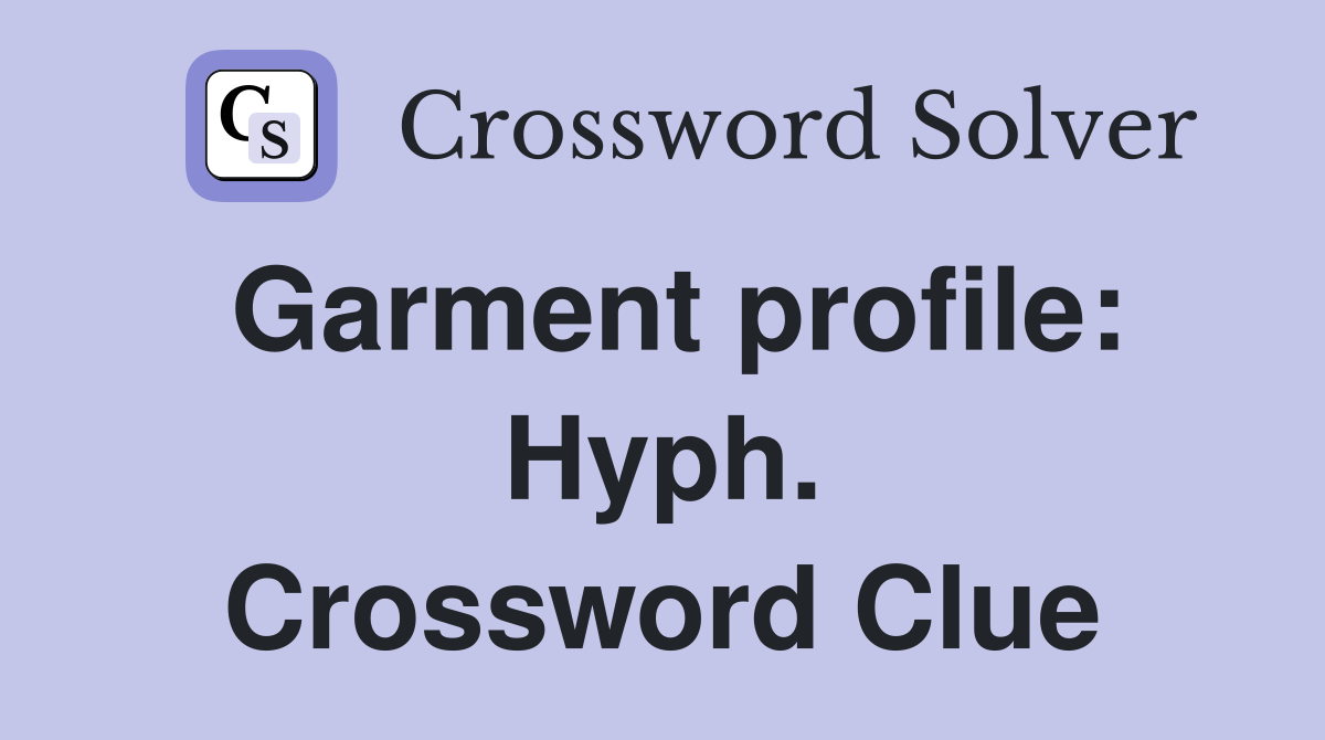 Garment profile: Hyph. Crossword Clue