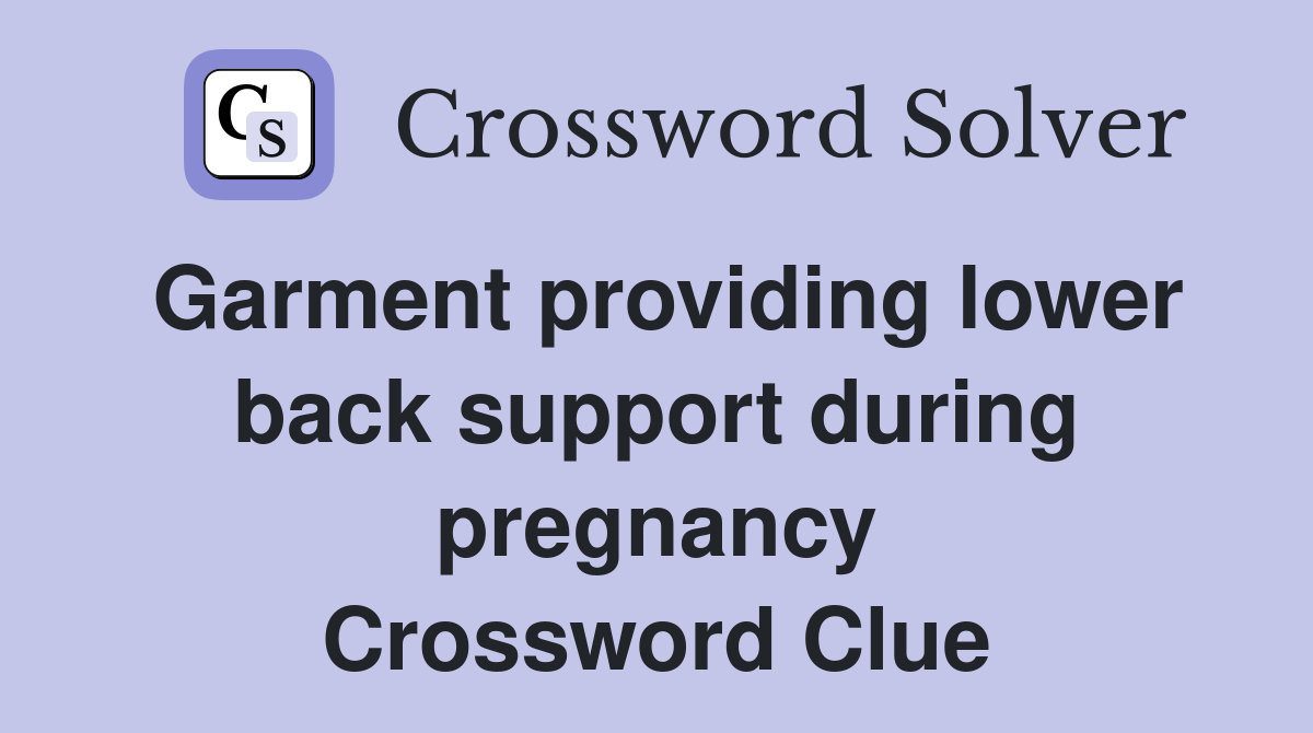 Garment providing lower back support during pregnancy Crossword Clue