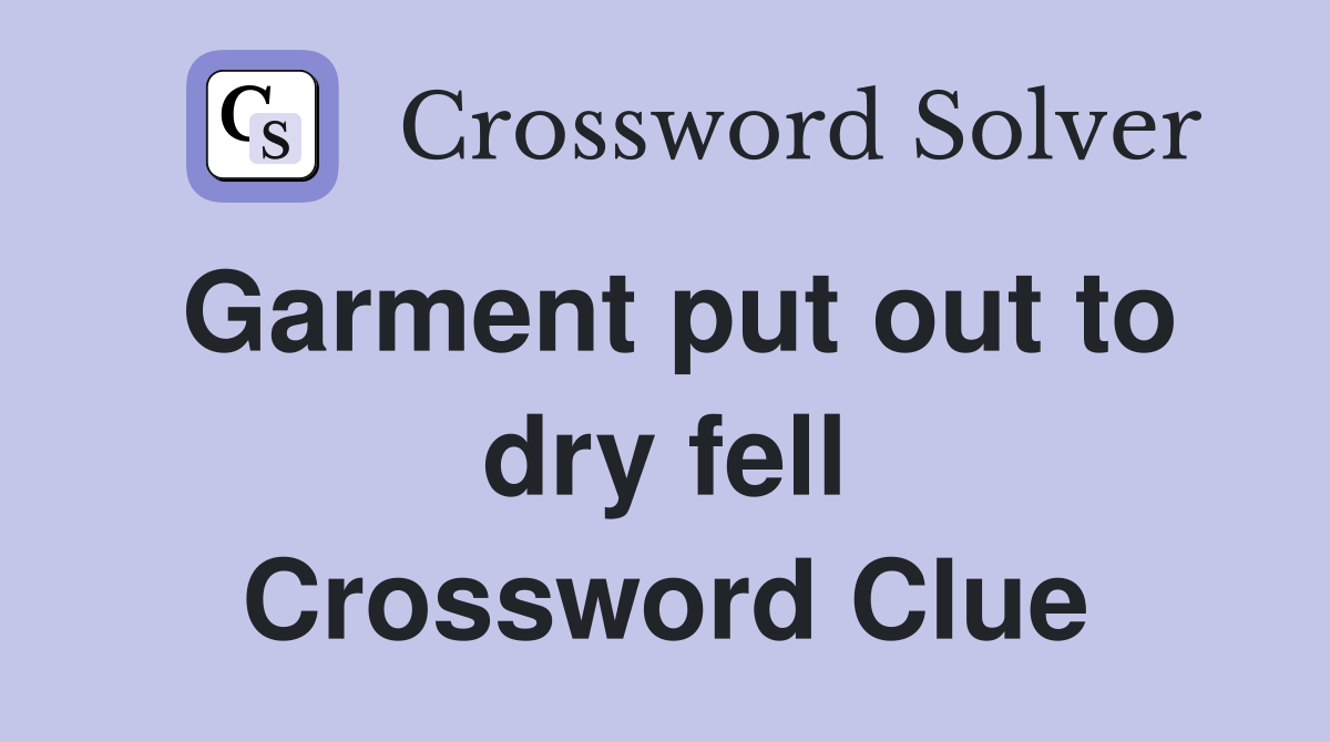 Garment put out to dry fell Crossword Clue