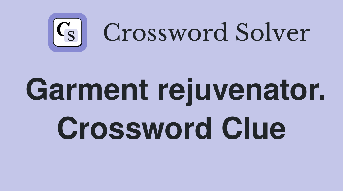 Garment rejuvenator. Crossword Clue