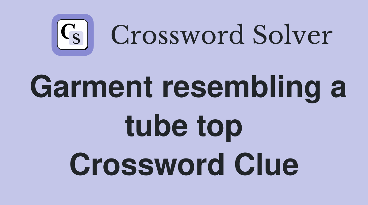 Garment resembling a tube top Crossword Clue