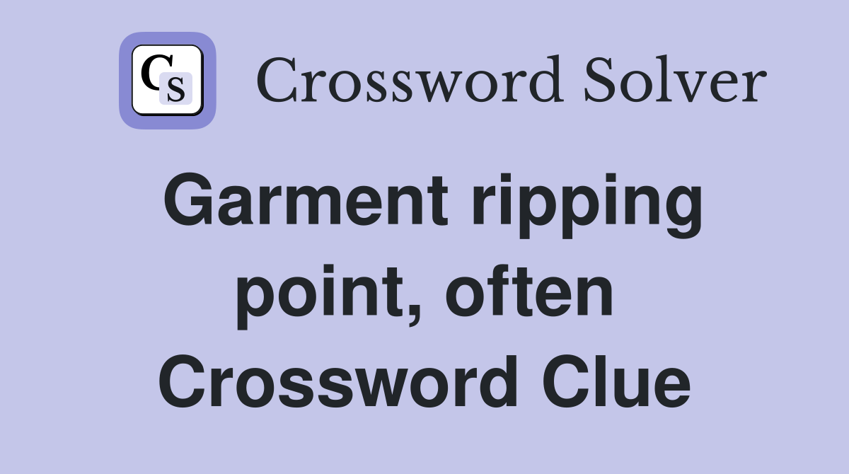 Garment ripping point, often Crossword Clue
