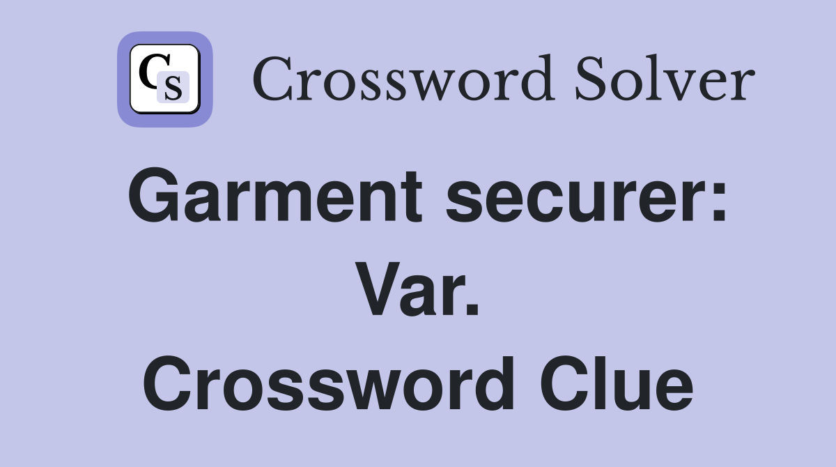 Garment securer: Var. Crossword Clue