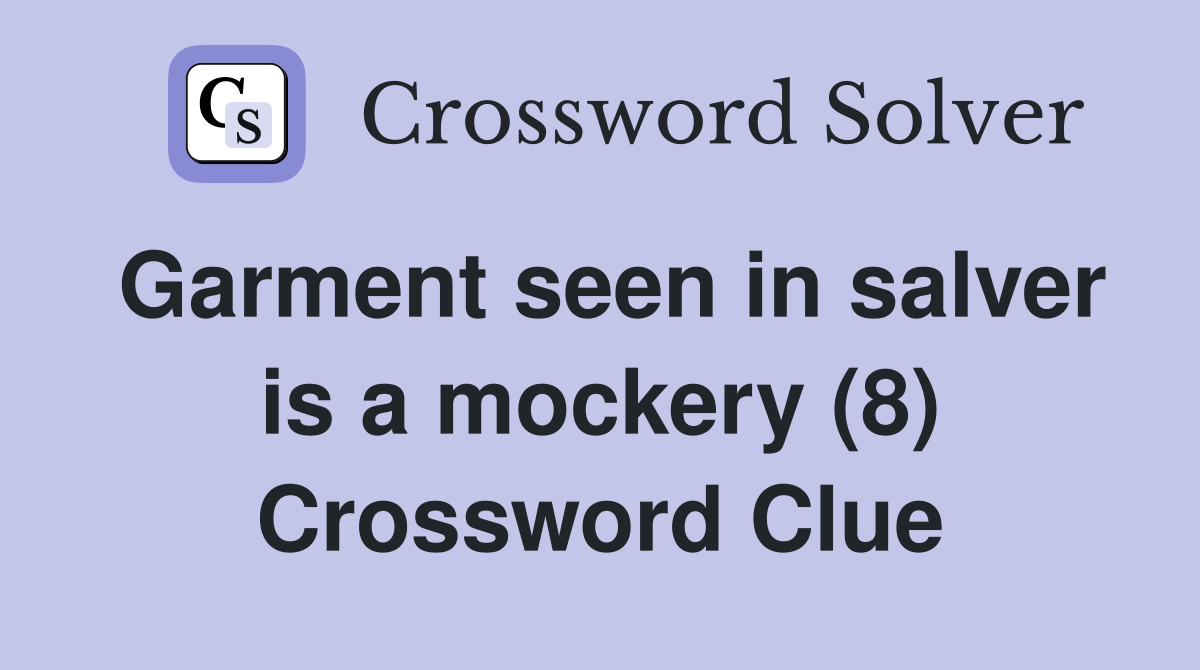 Garment seen in salver is a mockery (8) Crossword Clue