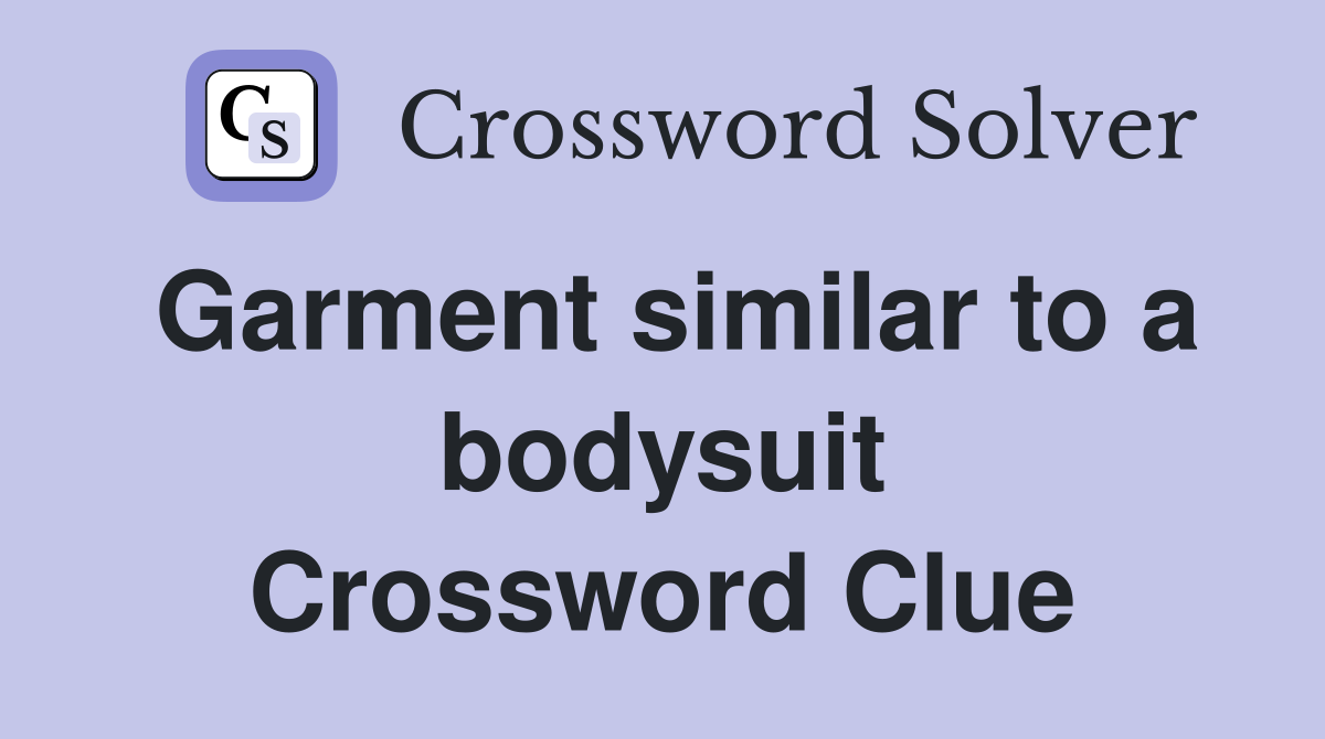 Garment similar to a bodysuit Crossword Clue