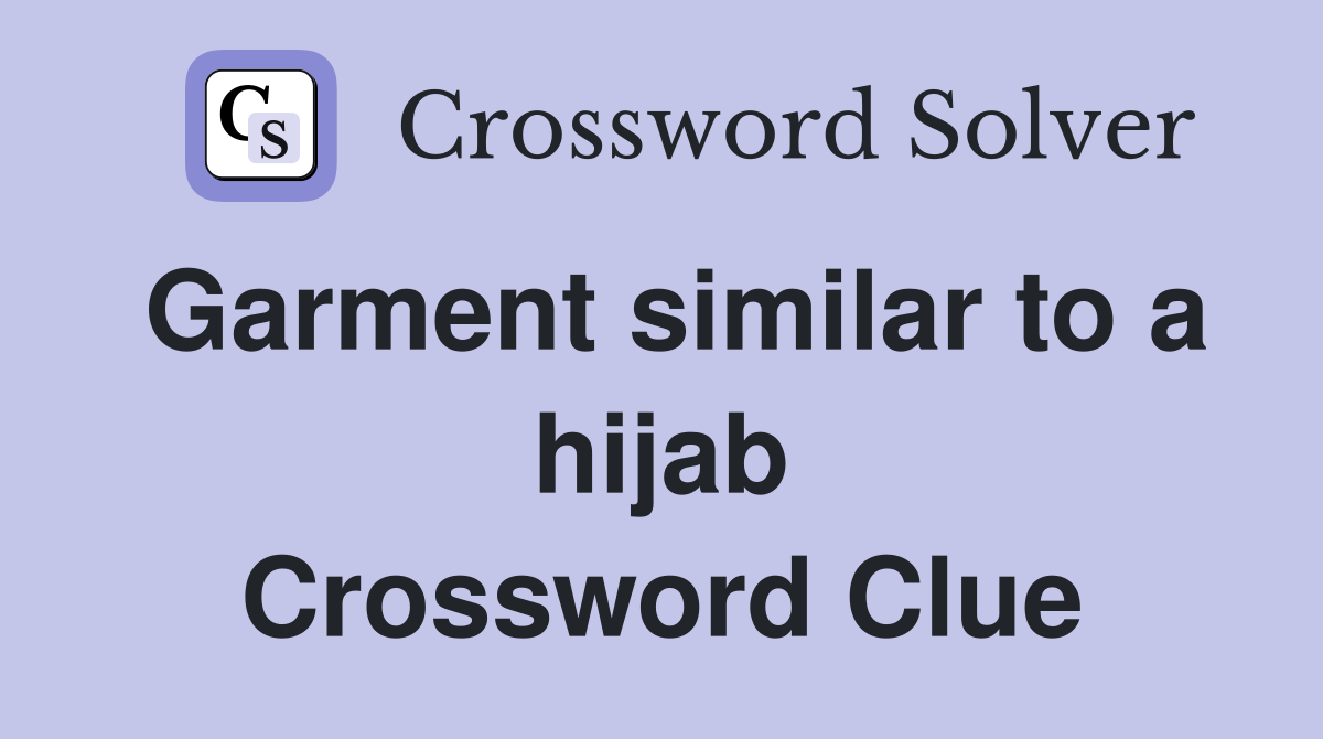 Garment similar to a hijab Crossword Clue