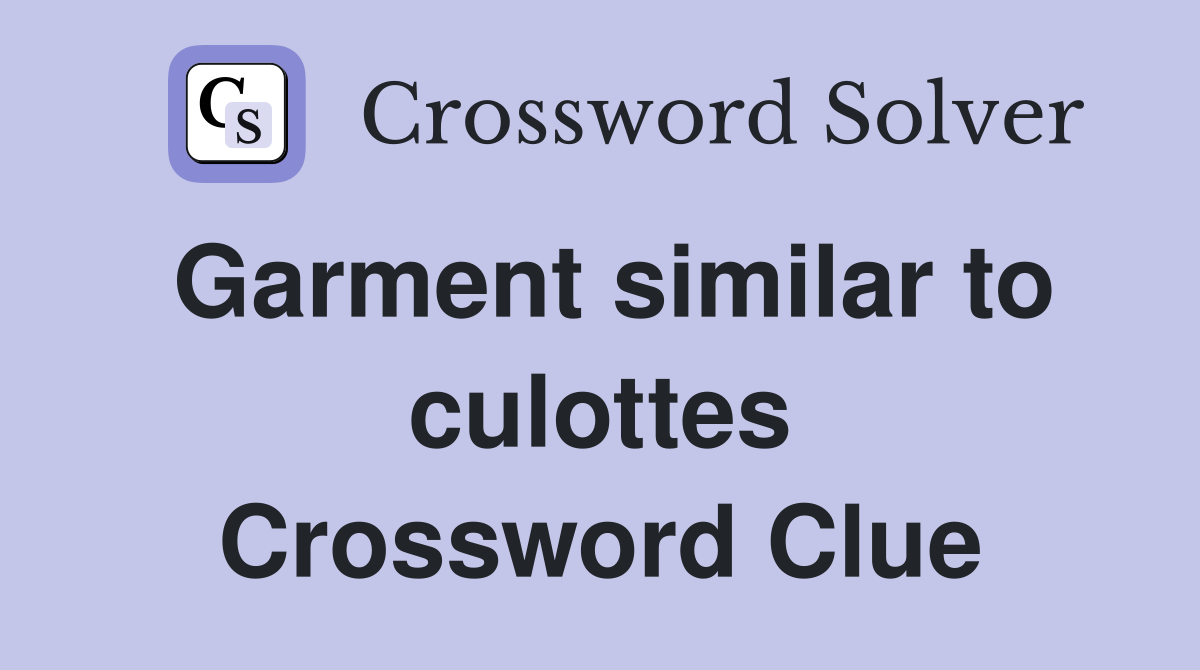 Garment similar to culottes Crossword Clue