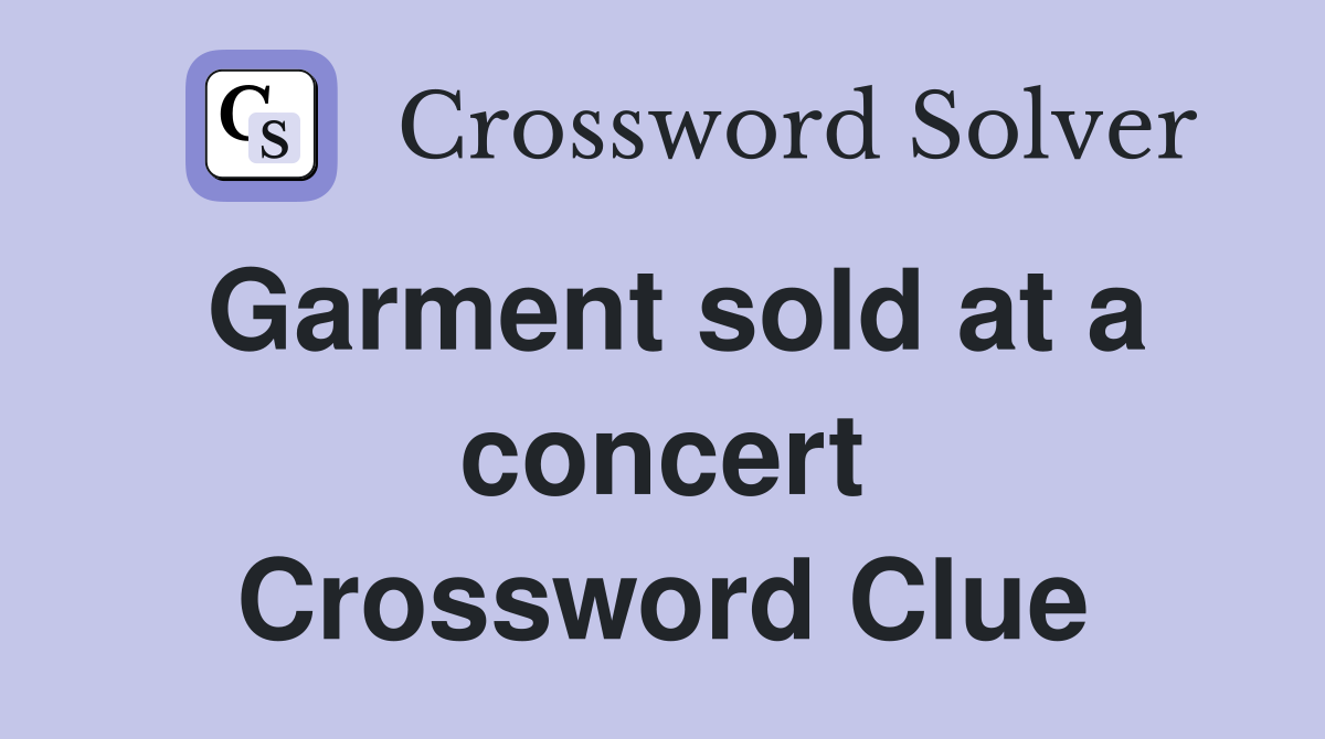 Garment sold at a concert Crossword Clue