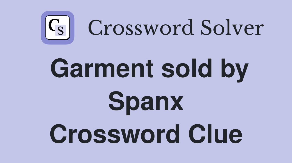 Garment sold by Spanx Crossword Clue