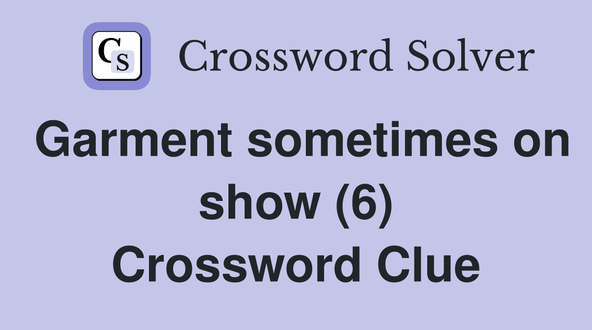 Garment sometimes on show (6) Crossword Clue